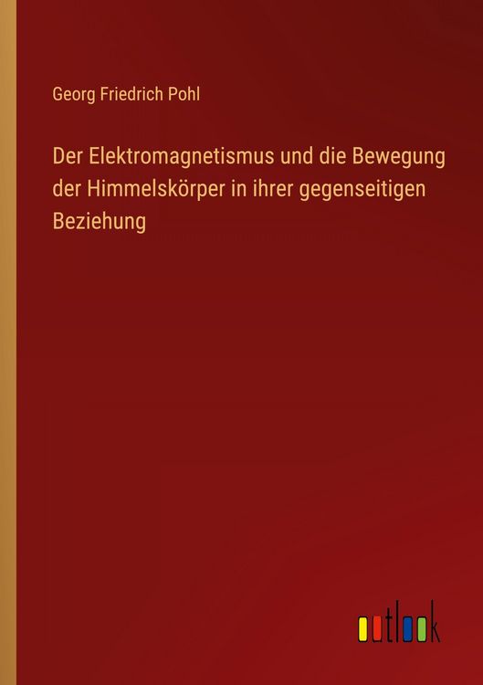 Produktbild: Der Elektromagnetismus und die Bewegung der Himmelsk&ouml;rper in ihrer gegenseitigen Beziehung