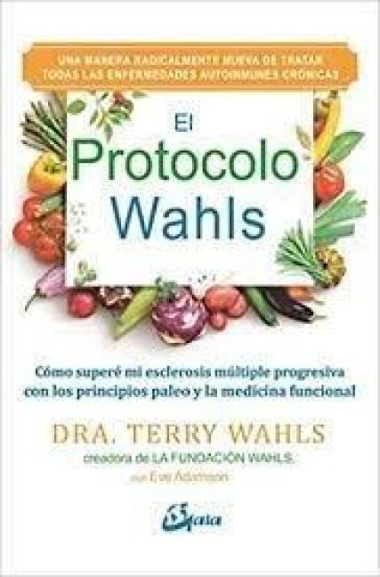 Produktbild: El Protocolo Wahls : c&oacute;mo super&eacute; mi esclerosis m&uacute;ltiple progresiva con los principios paleo y la medicina funcional