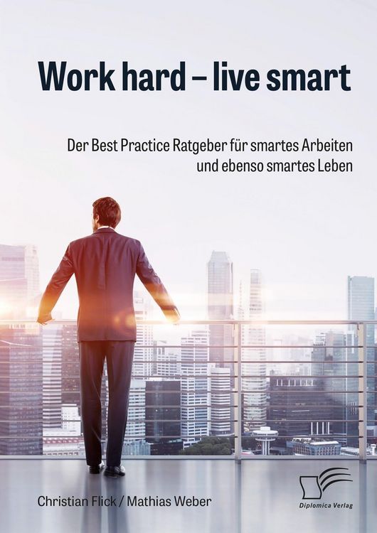 Produktbild: Work hard - live smart. Der Best Practice Ratgeber f&uuml;r smartes Arbeiten und ebenso smartes Leben