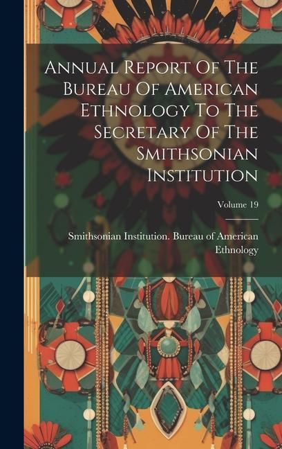 Produktbild: Annual Report Of The Bureau Of American Ethnology To The Secretary Of The Smithsonian Institution; Volume 19