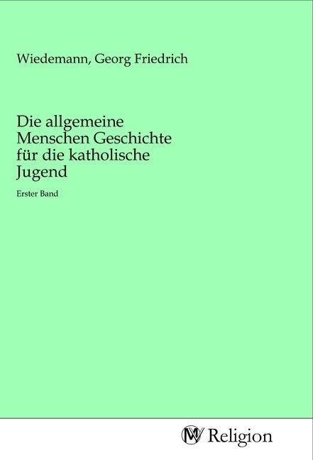 Produktbild: Die allgemeine Menschen Geschichte f&uuml;r die katholische Jugend