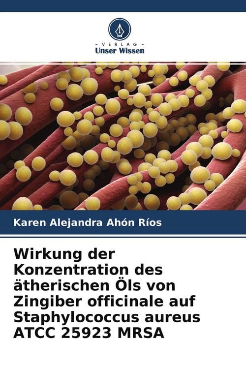 Produktbild: Wirkung der Konzentration des &auml;therischen &Ouml;ls von Zingiber officinale auf Staphylococcus aureus ATCC 25923 MRSA