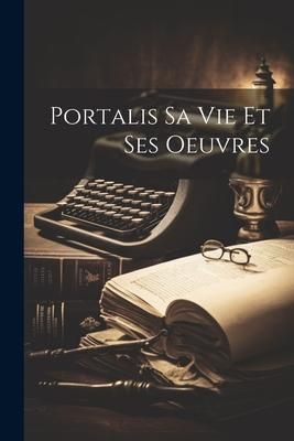 Produktbild: Portalis sa vie et ses Oeuvres