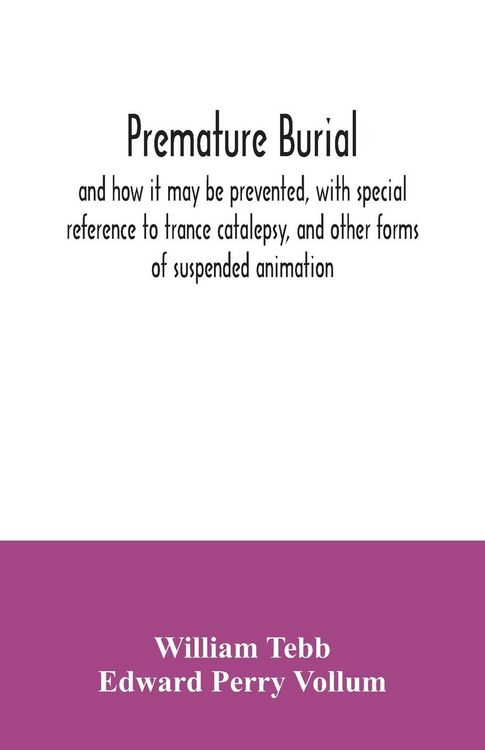 Produktbild: Premature burial, and how it may be prevented, with special reference to trance catalepsy, and other forms of suspended animation