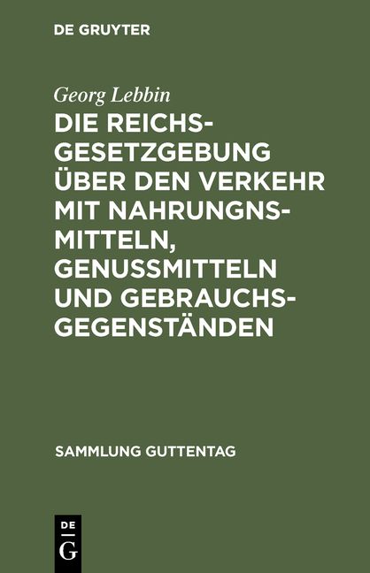 Produktbild: Die Reichsgesetzgebung &uuml;ber den Verkehr mit Nahrungnsmitteln, Genu&szlig;mitteln und Gebrauchsgegenst&auml;nden