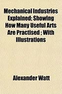 Produktbild: Mechanical Industries Explained; Showing How Many Useful Arts Are Practised; With Illustrations