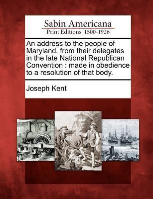 Produktbild: An Address to the People of Maryland, from Their Delegates in the Late National Republican Convention