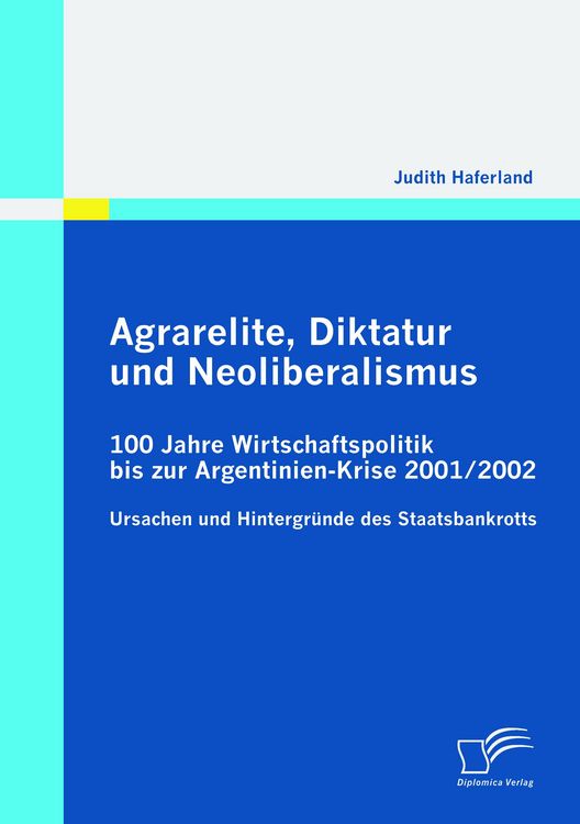 Produktbild: Agrarelite, Diktatur und Neoliberalismus: 100 Jahre Wirtschaftspolitik bis zur Argentinien-Krise 2001/2002