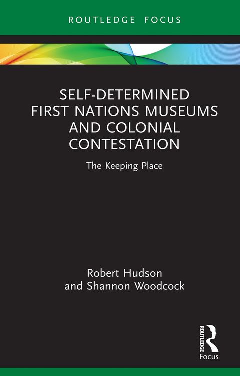 Produktbild: Self-Determined First Nations Museums and Colonial Contestation