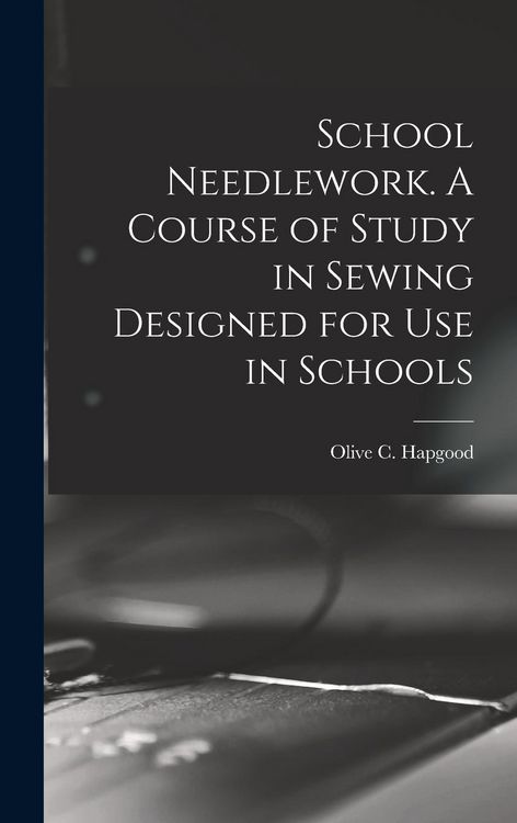 Produktbild: School Needlework. A Course of Study in Sewing Designed for Use in Schools