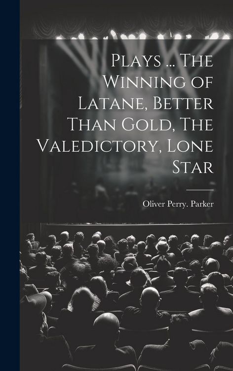 Produktbild: Plays ... The Winning of Latane, Better Than Gold, The Valedictory, Lone Star