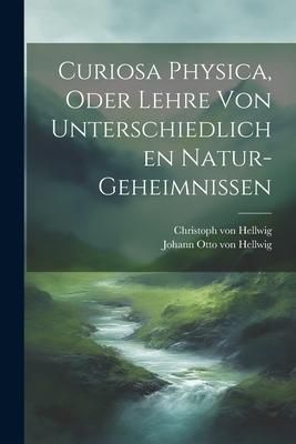 Produktbild: Curiosa Physica, Oder Lehre Von Unterschiedlichen Natur-geheimnissen