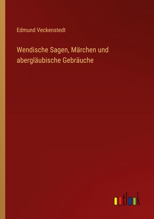 Produktbild: Wendische Sagen, M&auml;rchen und abergl&auml;ubische Gebr&auml;uche