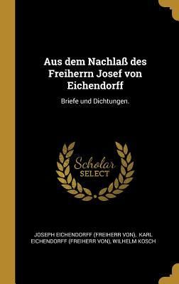 Produktbild: Aus Dem Nachla&szlig; Des Freiherrn Josef Von Eichendorff: Briefe Und Dichtungen.