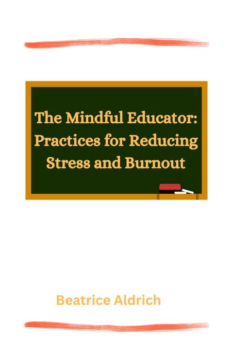 Produktbild: The Mindful Educator: Practices for Reducing Stress and Burnout