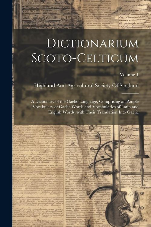 Produktbild: Dictionarium Scoto-Celticum: A dictionary of the Gaelic language, comprising an ample vocabulary of Gaelic words and vocabularies of Latin and Engl