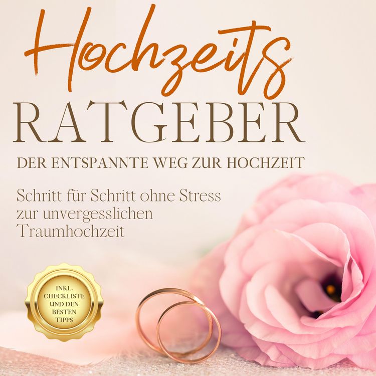 Produktbild: Hochzeits Ratgeber - Der entspannte Weg zur Hochzeit: Schritt f&uuml;r Schritt ohne Stress zur unvergesslichen Traumhochzeit - inkl. Checkliste und den besten Tipps