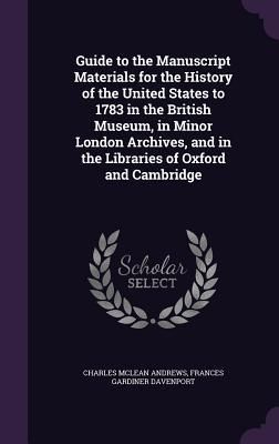 Produktbild: Guide to the Manuscript Materials for the History of the United States to 1783 in the British Museum, in Minor London Archives, and in the Libraries o