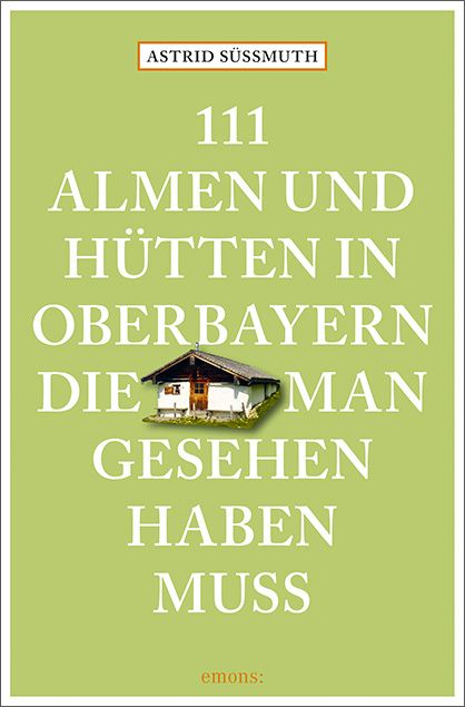 Produktbild: 111 Almen und H&uuml;tten in Oberbayern, die man gesehen haben muss