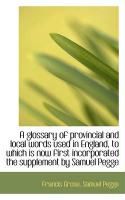 Produktbild: A Glossary of Provincial and Local Words Used in England, to Which Is Now First Incorporated the Sup