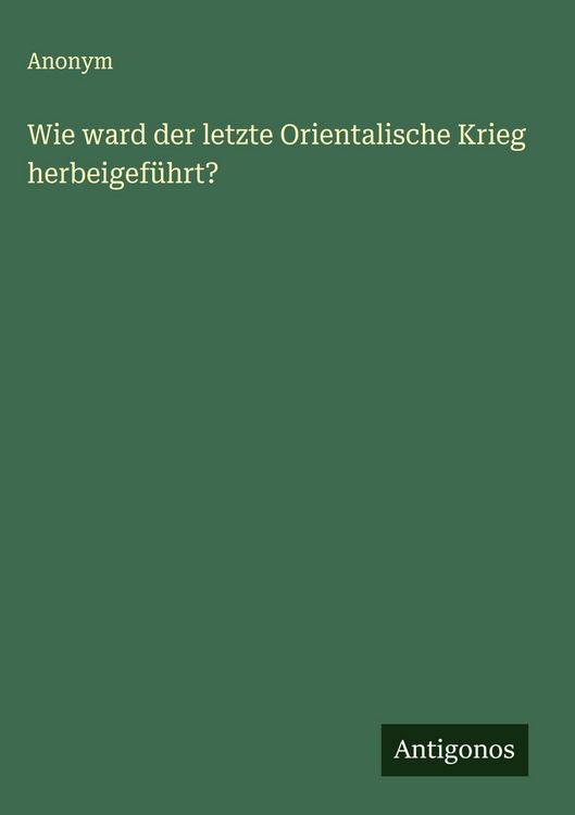Produktbild: Wie ward der letzte Orientalische Krieg herbeigef&uuml;hrt?