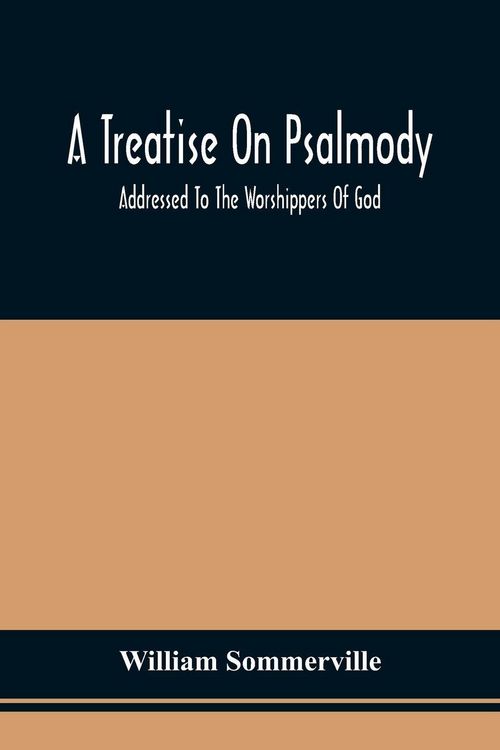 Produktbild: A Treatise On Psalmody; Addressed To The Worshippers Of God