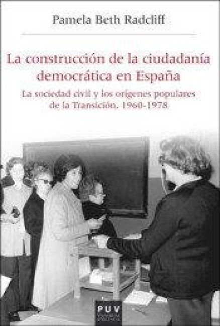 Produktbild: La construcci&oacute;n de la ciudadan&iacute;a democr&aacute;tica en Espa&ntilde;a : la sociedad civil y los or&iacute;genes populares de la Transici&oacute;n, 1960-1978