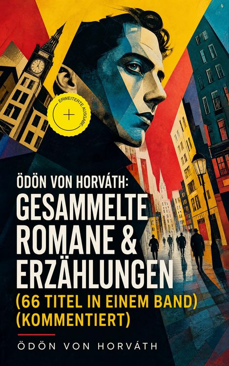 Produktbild: &Ouml;d&ouml;n von Horv&aacute;th: Gesammelte Romane & Erz&auml;hlungen (66 Titel in einem Band) (Kommentiert)
