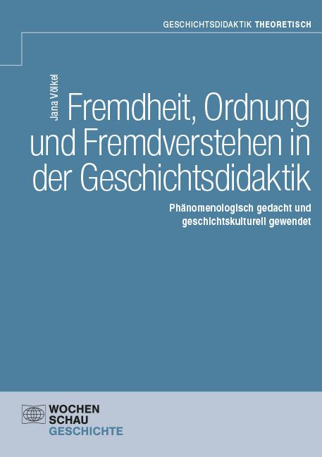 Produktbild: Fremdheit, Ordnung und Fremdverstehen in der Geschichtsdidaktik