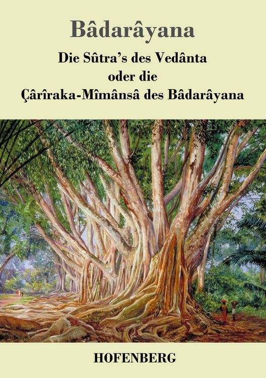 Produktbild: Die S&ucirc;tra's des Ved&acirc;nta oder die &Ccedil;&acirc;r&icirc;raka-M&icirc;m&acirc;ns&acirc; des B&acirc;dar&acirc;yana