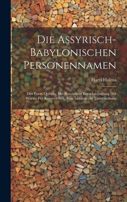 Produktbild: Die Assyrisch-babylonischen Personennamen; Der Form Quttulu, Mit Besonderer Ber&uuml;cksichtigung Der W&ouml;rter F&uuml;r K&ouml;rperfehler; Eine Lexikalische Untersuchu