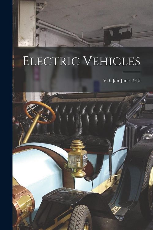 Produktbild: Electric Vehicles; v. 6 Jan-June 1915