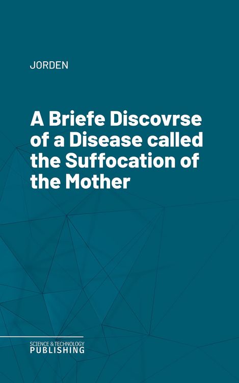 Produktbild: A Briefe Discovrse of a Disease called the Suffocation of the Mother