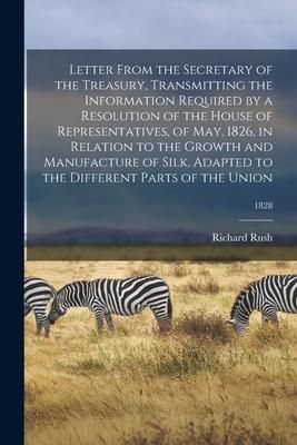 Produktbild: Letter From the Secretary of the Treasury, Transmitting the Information Required by a Resolution of the House of Representatives, of May, 1826, in Rel