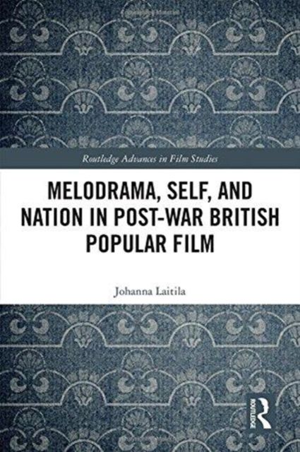 Produktbild: Laitila, J: Melodrama, Self and Nation in Post-War British P