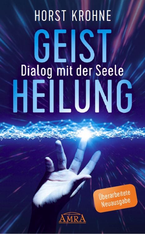 Produktbild: GEISTHEILUNG - DIALOG MIT DER SEELE: Wenn der K&ouml;rper nach der Seele ruft (&Uuml;berarbeitete Neuausgabe)