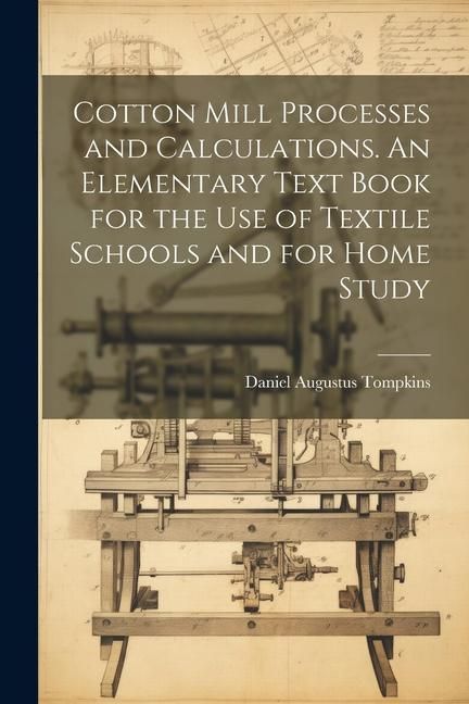 Produktbild: Cotton Mill Processes and Calculations. An Elementary Text Book for the use of Textile Schools and for Home Study