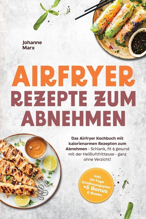 Produktbild: Airfryer Rezepte zum Abnehmen: Das Airfryer Kochbuch mit kalorienarmen Rezepten zum Abnehmen - Schlank, fit & gesund mit der Hei&szlig;luftfritteuse - ganz