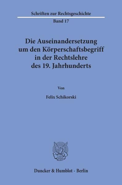 Produktbild: Die Auseinandersetzung um den K&ouml;rperschaftsbegriff in der Rechtslehre des 19. Jahrhunderts.