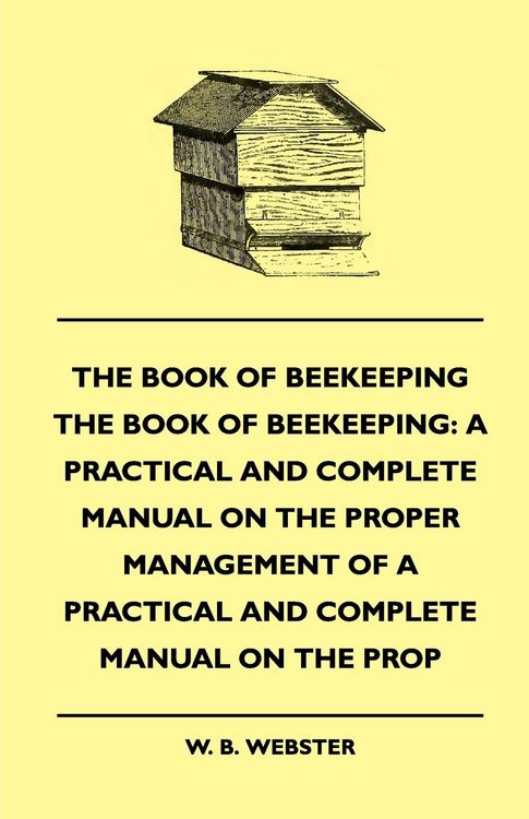Produktbild: The Book of Bee-keeping: A Practical and Complete Manual on the Proper Management of bees