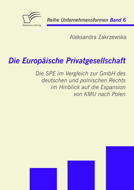 Produktbild: Die Europ&auml;ische Privatgesellschaft: Die SPE im Vergleich zur GmbH des deutschen und polnischen Rechts im Hinblick auf die Expansion von KMU nach Polen