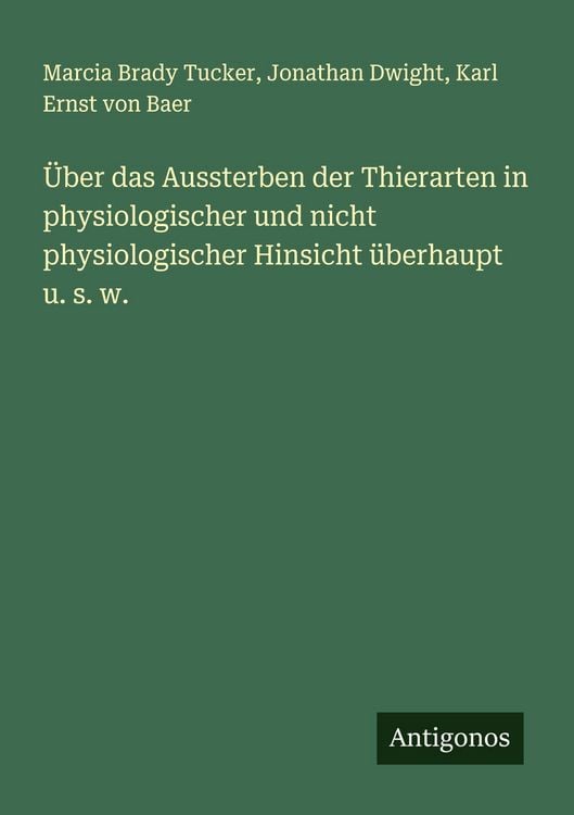 Produktbild: &Uuml;ber das Aussterben der Thierarten in physiologischer und nicht physiologischer Hinsicht &uuml;berhaupt u. s. w.