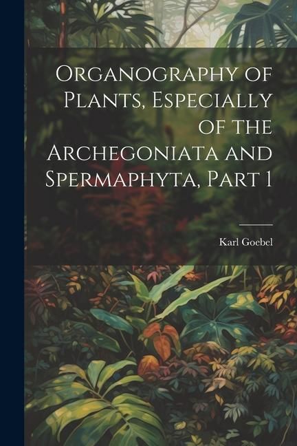Produktbild: Organography of Plants, Especially of the Archegoniata and Spermaphyta, Part 1