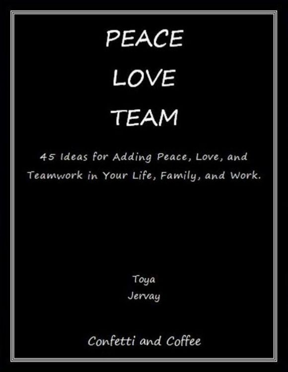 Produktbild: Peace Love Team: 45 Ideas for Adding Peace, Love, and Teamwork in Your Life, Family, and Work