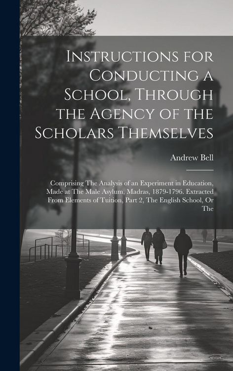 Produktbild: Instructions for Conducting a School, Through the Agency of the Scholars Themselves: Comprising The Analysis of an Experiment in Education, Made at Th