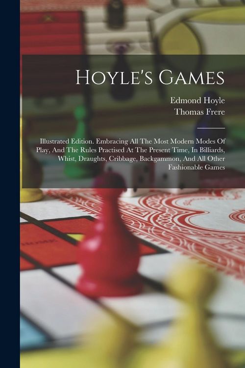 Produktbild: Hoyle's Games: Illustrated Edition. Embracing All The Most Modern Modes Of Play, And The Rules Practised At The Present Time, In Bill