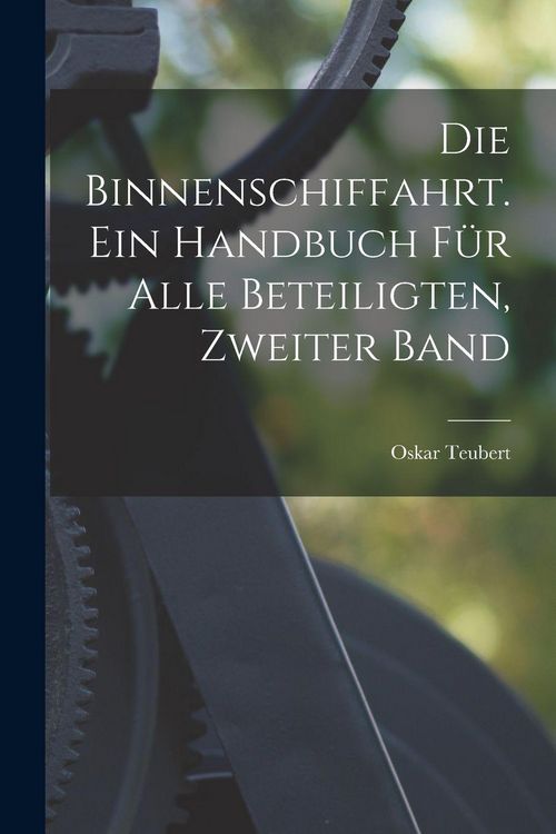 Produktbild: Die Binnenschiffahrt. Ein Handbuch f&uuml;r alle Beteiligten, Zweiter Band
