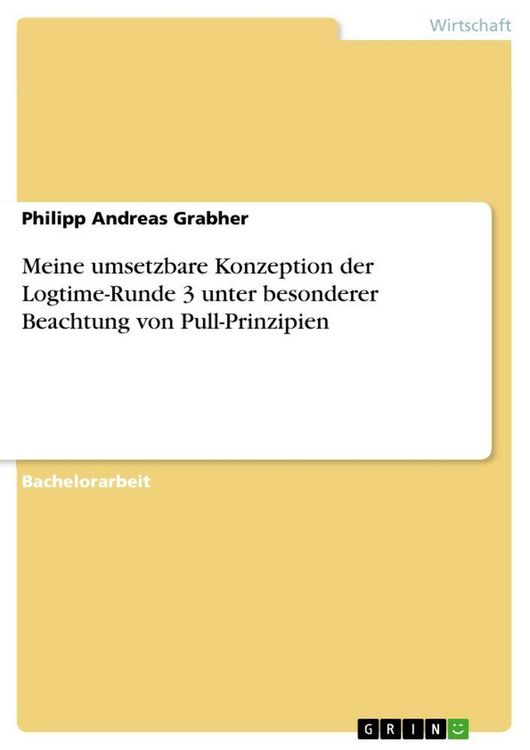 Produktbild: Meine umsetzbare Konzeption der Logtime-Runde 3 unter besonderer Beachtung von Pull-Prinzipien