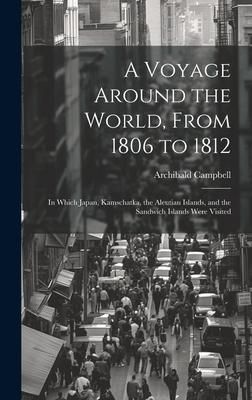 Produktbild: A Voyage Around the World, From 1806 to 1812; in Which Japan, Kamschatka, the Aleutian Islands, and the Sandwich Islands Were Visited