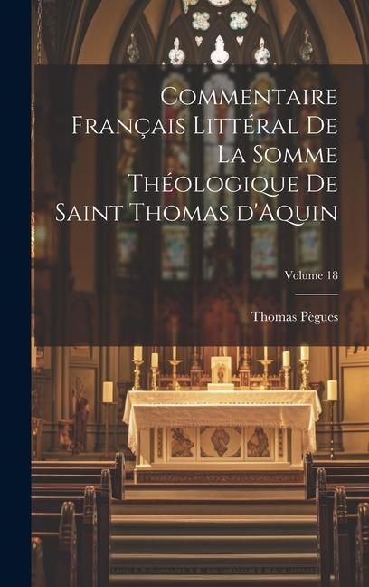 Produktbild: Commentaire fran&ccedil;ais litt&eacute;ral de la Somme Th&eacute;ologique de Saint Thomas d'Aquin; Volume 18